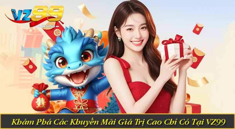 Khám Phá Các Khuyến Mãi Giá Trị Cao Chỉ Có Tại VZ99